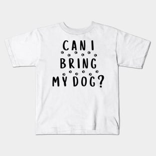 Can I Bring My Dog? Kids T-Shirt